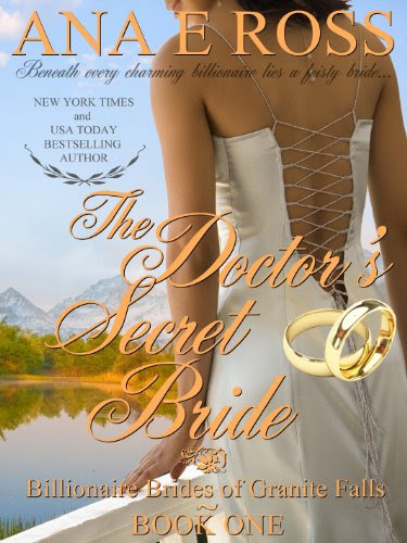 The Doctor's Secret Bride - Book One (Billionaire Brides of Granite Falls) by Ana E Ross The Doctor's Secret Bride - Book One (Billionaire Brides of Granite Falls) by Ana E Ross