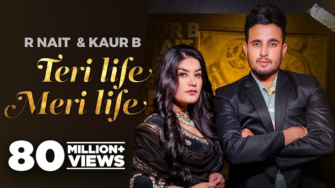 Teri Life Meri Life Lyrics - R Nait Ft Kaur B | New Punjabi Songs - Lyricspunjabimusix - Blogger