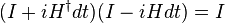 (I + i H^\dagger dt )(I - i H dt ) = I
\,