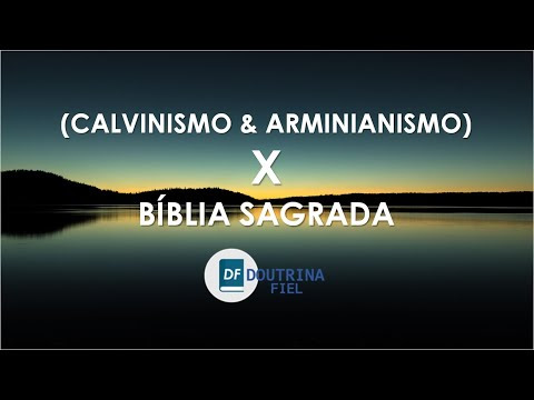 Calvinismo X Arminianismo X Bíblia Sagrada