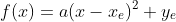 f(x)=a(x-x_{e})^{2}+y_{e}