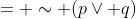 = \sim (p\vee q)