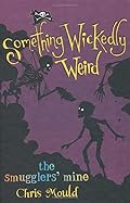 Buy The Smugglers' Mine (Something Wickedly Weird (5th in series)) by Chris Mould The Smugglers' Mine by Chris Mould