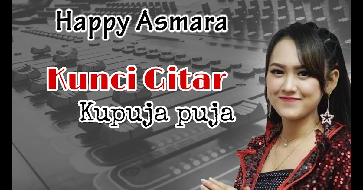 Kunci Gitar Happy Asmara Ku Puja Puja Gudang Kunci Lagu