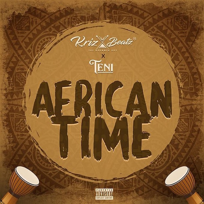 [Music] Krizbeatz Ft. Teni – African Time