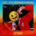 Naija:Download Music Mp3:- Mayorkun – Up To Something