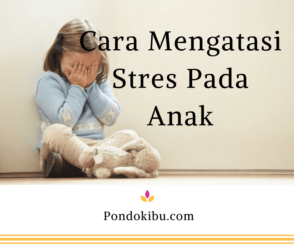 Cara Mengatasi Stres Pada Anak