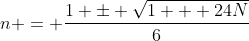 n = \frac{1 \pm \sqrt{1 + 24N}}{6}