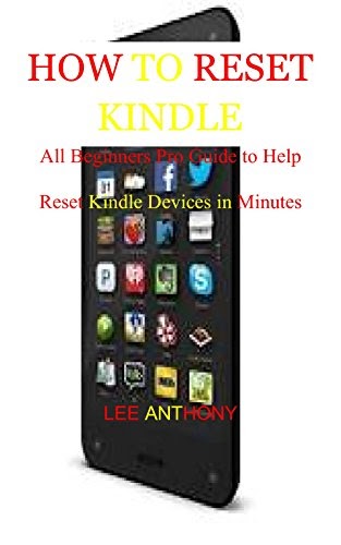 Read HOW TO RESET KINDLE: All Beginners Pro Guide to Help Reset Kindle