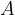 A A