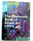 The Mammoth Book of Street Art. GET ONE!!!