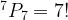 {}^7{P_7} = 7! {}^7{P_7} = 7!
