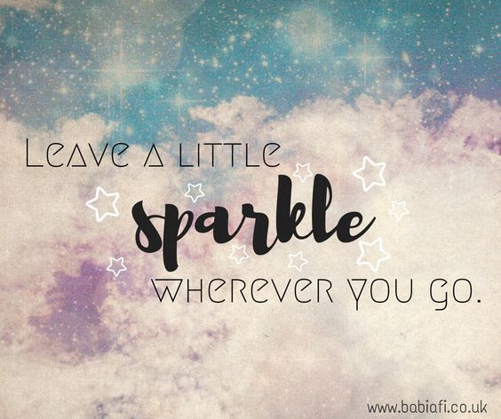 Leave a little sparkle wherever you go.
