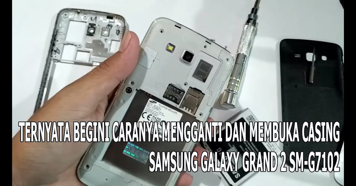 Cara Membuka Casing Hp Samsung Galaxy Grand Prime - Data Hp Terbaru