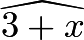 $\widehat{3+x}$