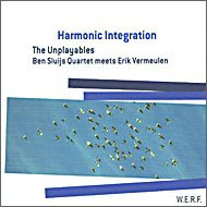 The Unplayables / Ben Sluijs Quartet Meets Erik Vermeulen - 'Harmonic Integration'