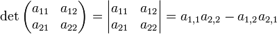 \det \begin{pmatrix} a_{11} & a_{12} \\ a_{21} & a_{22} \end{pmatrix} = \begin{vmatrix} a_{11} & a_{12} \\ a_{21} & a_{22} \end{vmatrix} = a_{1,1} a_{2,2} - a_{1,2} a_{2,1}