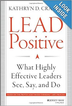 Lead Positive: What Highly Effective Leaders See, Say, and Do