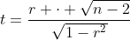 t=\frac{r \cdot \sqrt{n-2}}{\sqrt{1-r^2}}