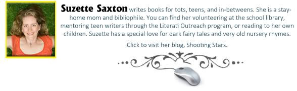 Suzette Saxton writes books for tots, teens, and in-betweens. She is represented by Suzie Townsend of FinePrint Literary.