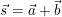 \vec{s}=\vec{a}+\vec{b}