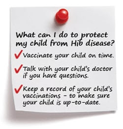 Sticky note that says: What can I do to protect my child from Hib disease? Vaccinate your child on time. Talk with your child's doctor if you have questions. Keep a record of your child's vaccinations to make sure your child is up-to-date.