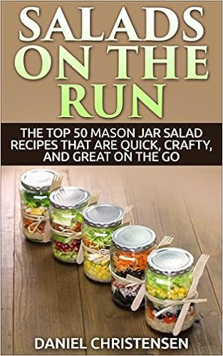  Salads on the Run: The Top 50 Mason Jar Salad Recipes That Are Quick, Crafty, and Great on the Go