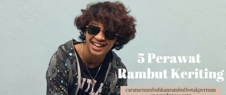 Cara Merawat Rambut Keriting Gantung Permanen Berbagi Rawat