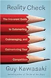 Reality Check: The Irreverent Guide to Outsmarting, Outmanaging, and Outmarketing Your Competition