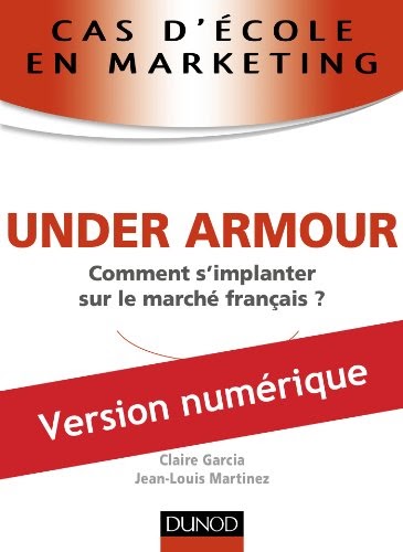 lundr Xabier: PDF Cas d'école en marketing : UNDER ARMOUR : Comment  s'implanter sur le marché français ? (Marketing - Communication) ePub