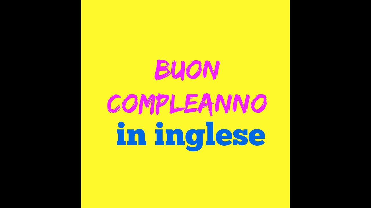 Frasi Di Buon Compleanno In Inglese