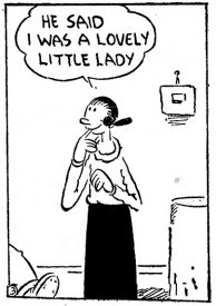Yes, but that's the same thing Hank Pym used to say about Janet van Dyne. Popeye by E. C. Segar