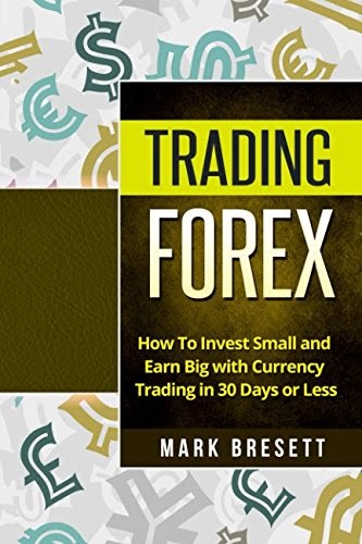 READ Trading Forex: How To Invest Small and Earn Big with Currency Trading  in 30 Days or Less ~ READ EBOOK
