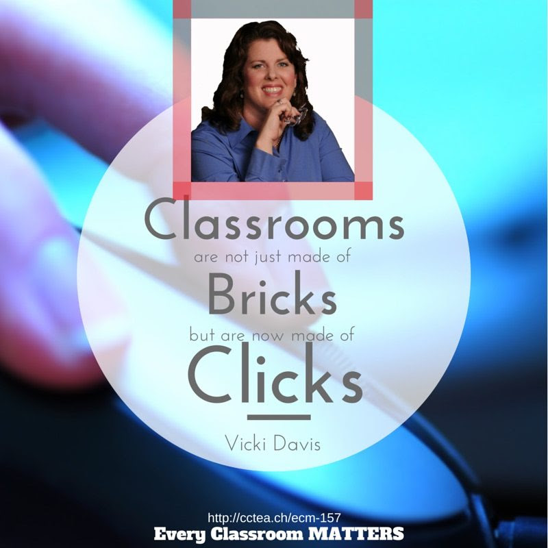 Classrooms are not just made of bricks, they are made of clicks. Vicki Davis