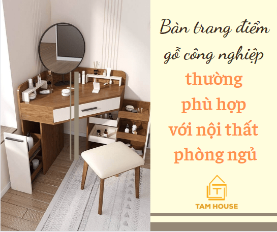 Các mẫu bàn trang điểm gỗ công nghiệp thường dễ phối với nội thất phòng ngủ