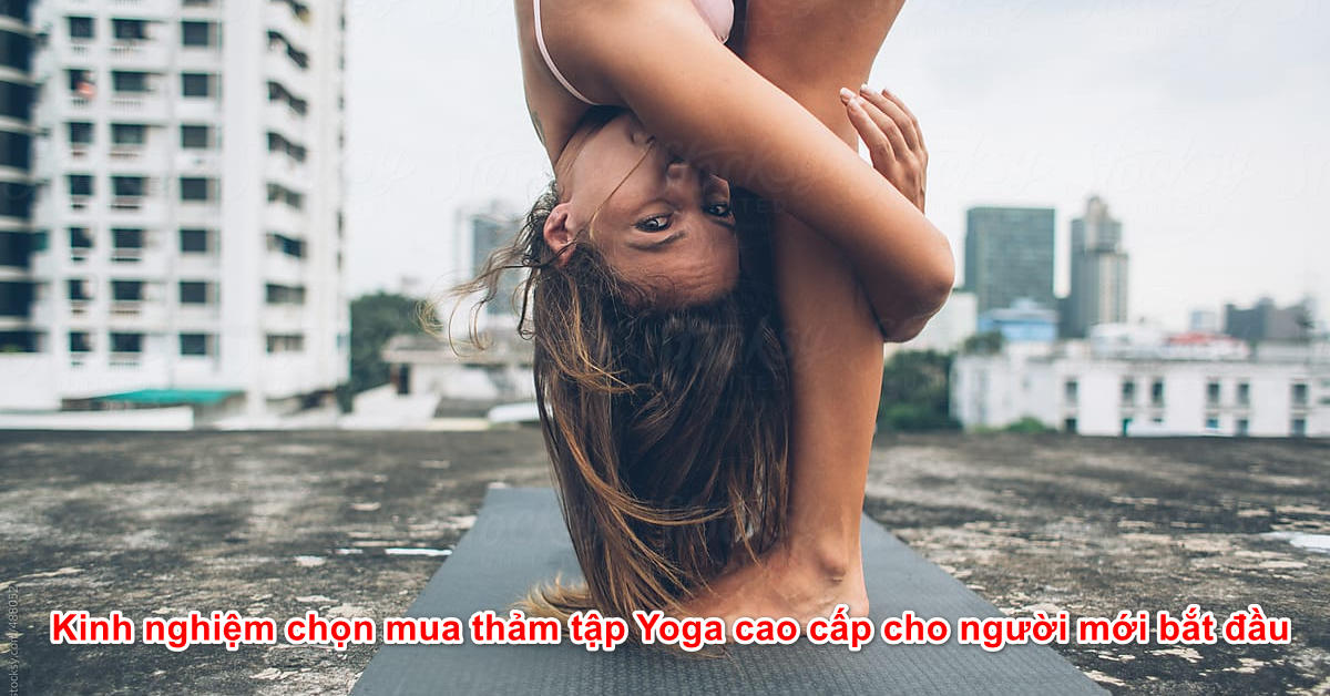 Kinh nghiệm chọn mua thảm tập Yoga cao cấp cho người mới bắt đầu