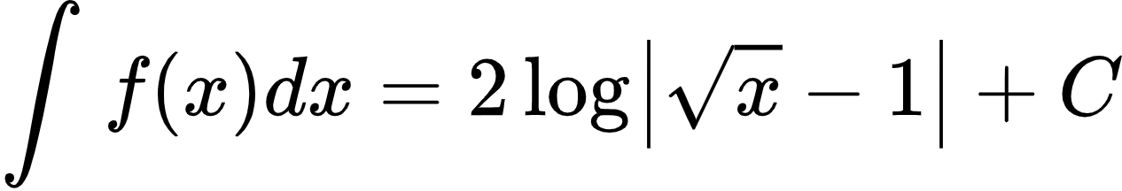 {"type":"align*","font":{"family":"Arial","color":"#000000","size":10},"id":"2-1-1-1-1-1-1-1-1-1-1-1-1-0","code":"\\begin{align*}\n{\\int_{}^{}f\\left(x\\right)dx}&={2\\log_{}\\left|{\\sqrt[]{x}}-1\\right|+C}\t\n\\end{align*}","ts":1600081473443,"cs":"KPOu9F7SzQ3Jgnl3hy59Tg==","size":{"width":210,"height":36}}