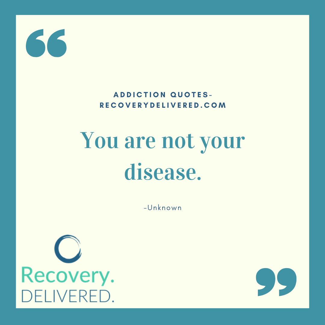 "You are not your disease." sober quote on the disease of addiction