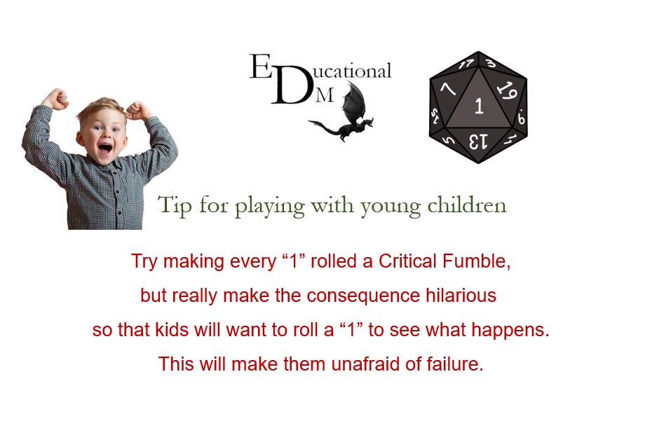 Tips for playing tabletop RPGs with young children

Try making every 1 rolled a critical fumble, but really make the consequences hilarious so that kid will want to roll a 1 to see what happens.  This will make them unafraid of failure.