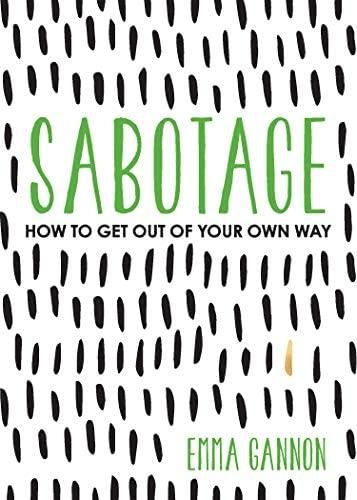 Sabotage: How to Get Out of Your Own Way: Gannon, Emma: 0050837438941: Amazon.com: Books