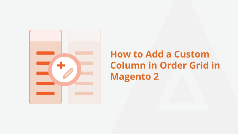 How To Add A Custom Column In Order Grid In Magento 2 Meetanshi