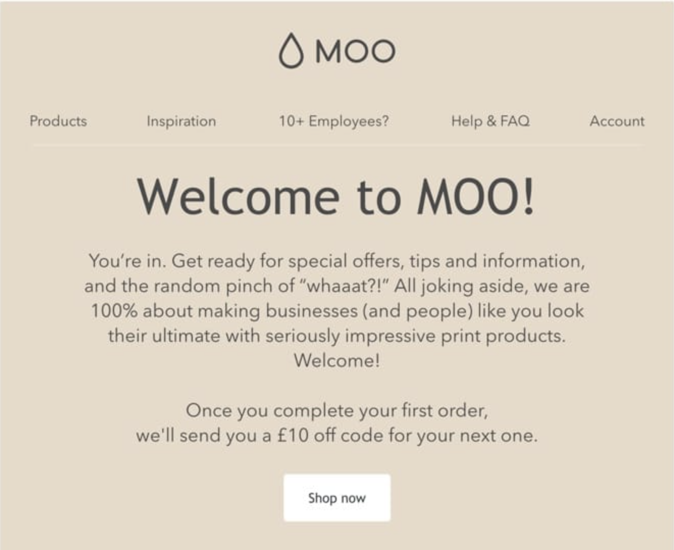 Learn copywriting from this email marketing newsletter example from MOO. Showing the power of conversational copy. "You're in. Get ready for special offers, tips and information, and the random pinch of "whaaat?!"