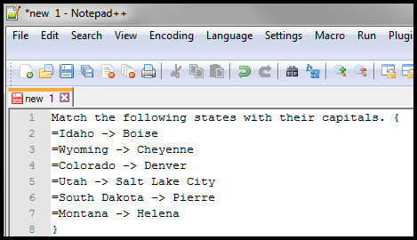 Notepad file page with the following text:
Match the following states with their capitals. {
=Idaho -> Boise
=Wyoming -> Cheyenne
=Colorado -> Denver
=Utah -> Salt Lake City
=South Dakota -> Pierre
=Montana -> Helena
}