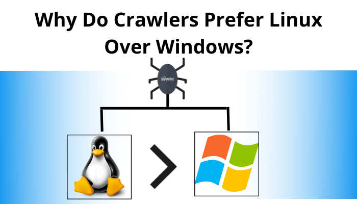 Why Do Crawlers Prefer Linux Over Windows?