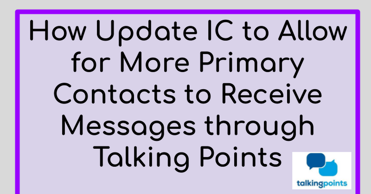 How Update IC to Allow for More Primary Contacts to Receive Messages through Talking Points