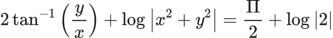 {"id":"16-1-0-0-0-1-0-1-0-0-0-1-0-1-0-0-1-1-1-1-1-1-1-1","font":{"color":"#222222","size":10,"family":"Arial"},"type":"align*","code":"\\begin{align*}\n{2\\tan^{-1}\\left(\\frac{y}{x}\\right)+\\log_{}\\left|x^{2}+y^{2}\\right|}&={\\frac{\\Pi}{2}+\\log_{}\\left|2\\right|}\t\n\\end{align*}","ts":1604227780615,"cs":"BtpUnGIwWIqACSrZdaQsoA==","size":{"width":288,"height":32}}