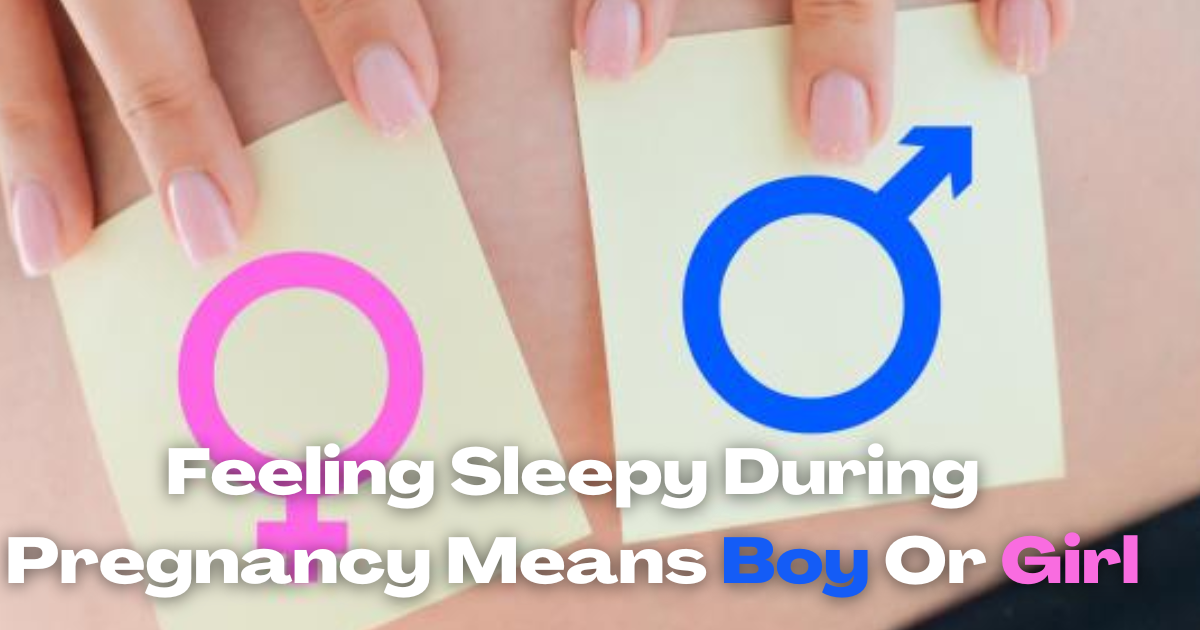 Feeling Sleepy During Pregnancy Means Boy Or Girl