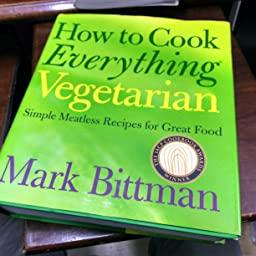How to Cook Everything Vegetarian: Simple Meatless Recipes for Great Food:  Bittman, Mark, Witschonke, Alan: 8601400739129: Amazon.com: Books
