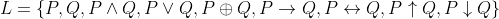 L = \{P,Q, P\wedge Q,P \vee Q,P \oplus Q ,P \rightarrow Q,P \leftrightarrow Q,P \uparrow Q,P \downarrow Q\}