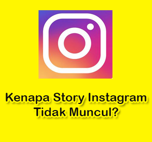 kenapa story instagram tidak muncul